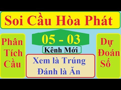 Soi Cầu Hòa Phát Ngày 05/03/2020| Bạch Thủ Lô Bất Bại| SOI CẦU MIỀN BẮC