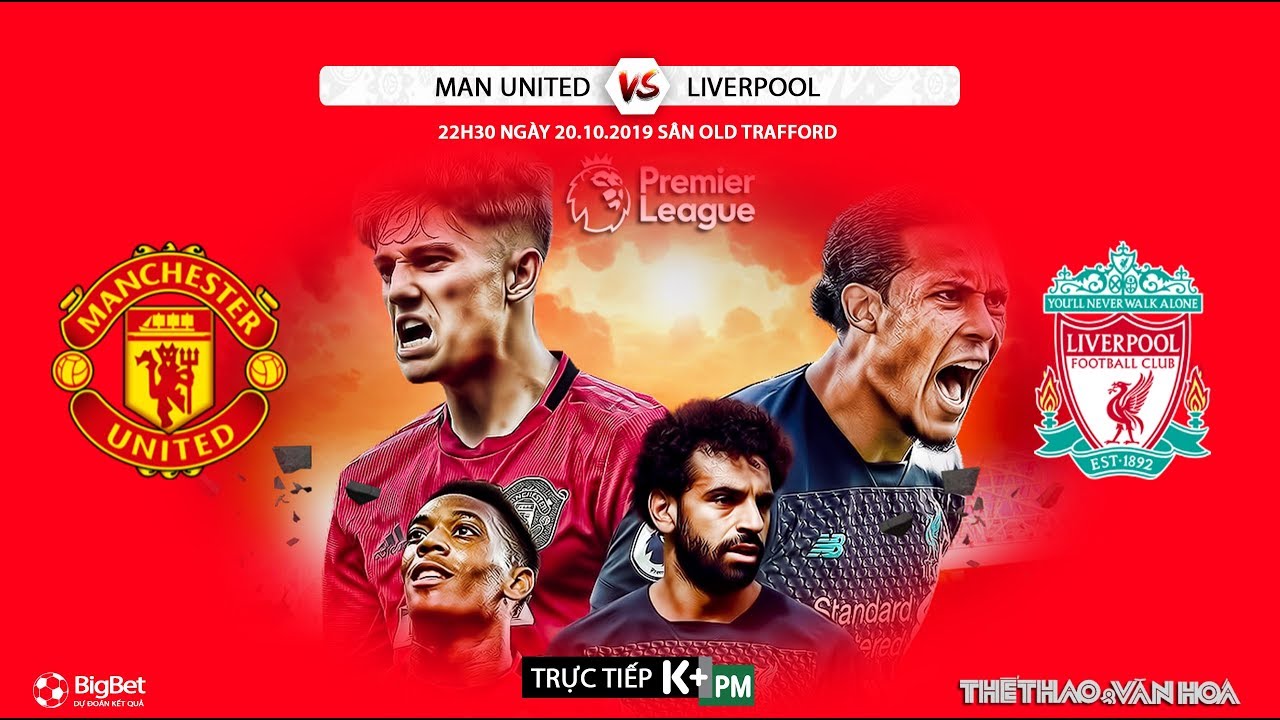 [TRỰC TIẾP] MU vs Liverpool (22h30 ngày 20/10). Soi kèo vòng 9 Giải ngoại hạng Anh. Trực tiếp K+PM