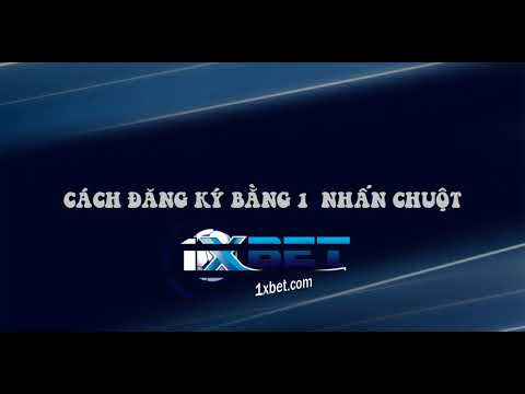 Hướng dẫn đăng ký tài khoản 1xBet – Nhà Cái 1xBet – Link Vào nhà cái 1xBet