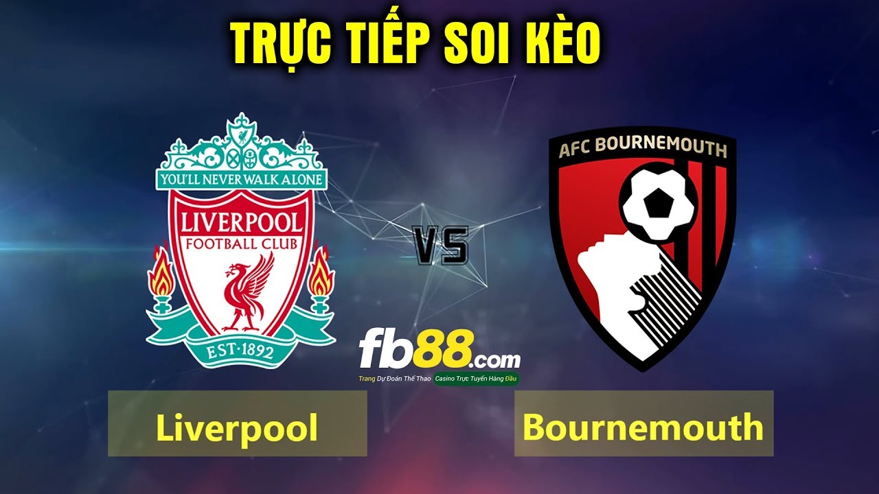 Trực tiếp soi kèo Liverpool vs Bournemouth 19h30 ngày 07/03/2020