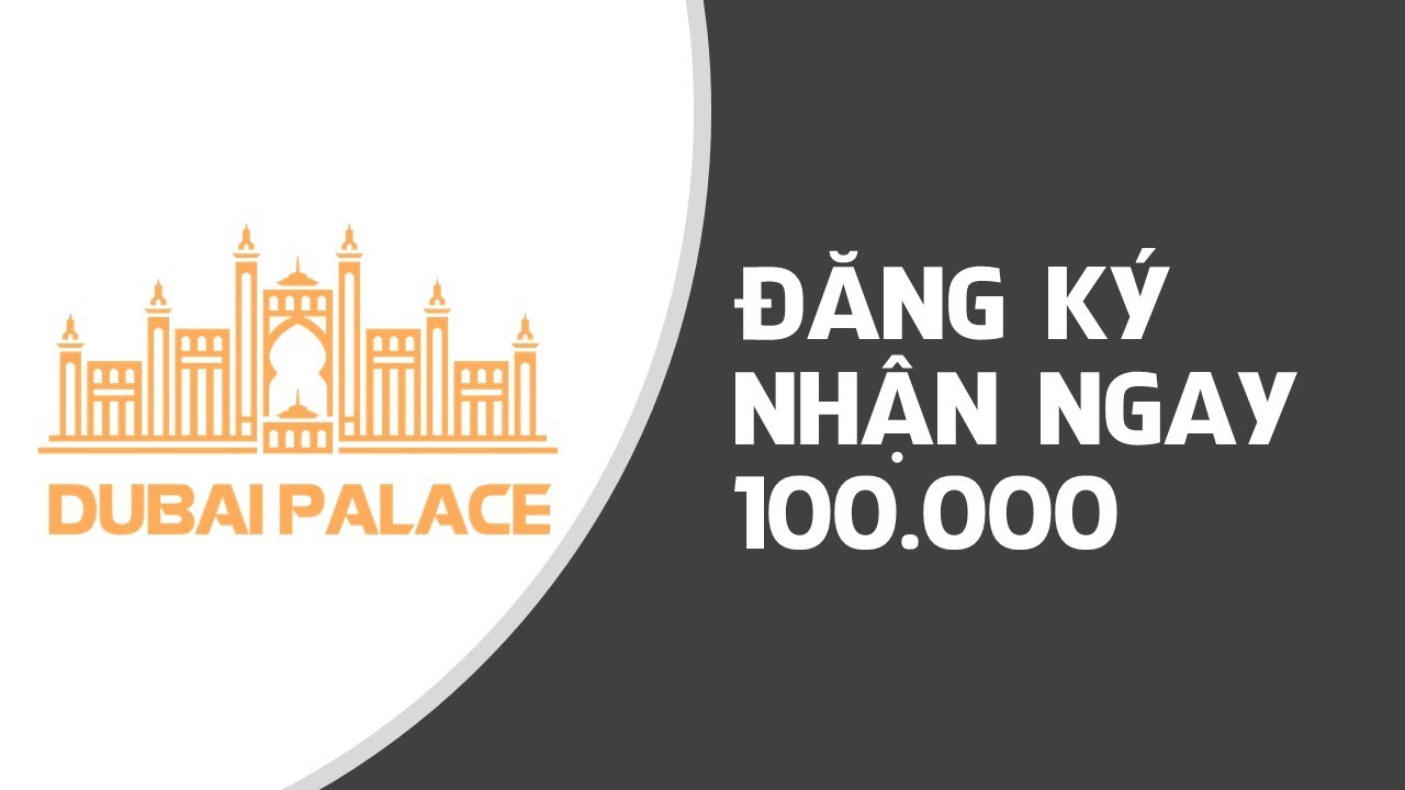 NHÀ CÁI DUBAI PALACE – Đăng ký nhận thưởng 100k