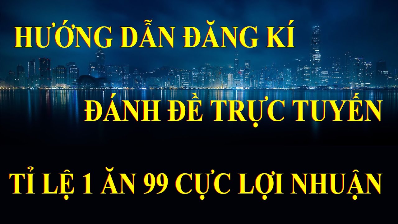 CÁCH ĐÁNH ĐỀ 1 ĂN 99 TRỰC TUYẾN CỰC DỄ DÀNG NĂM 2020