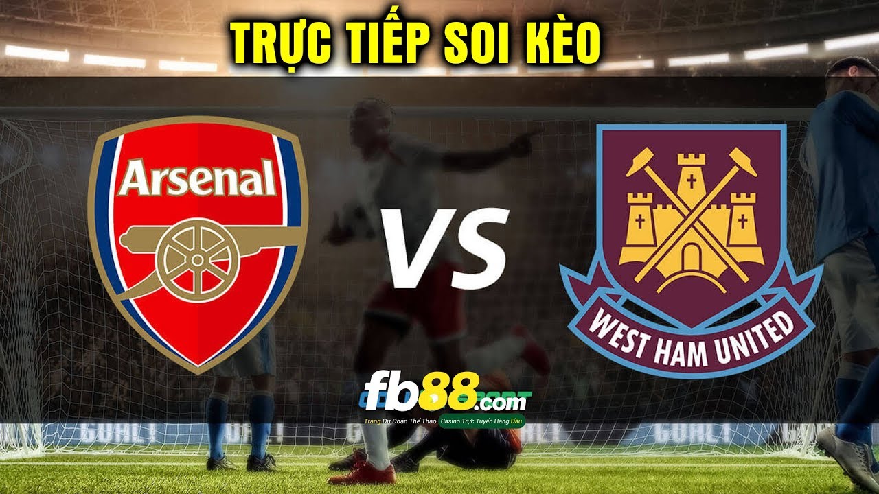 Trực tiếp soi kèo Arsenal vs West Ham United 22h00 ngày 07/03/2020