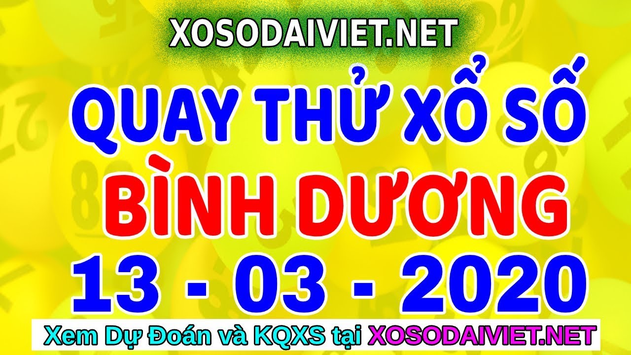 Quay thử XSBD 13/3/2020,Dự đoán quay thử xổ số Bình Dương Thứ 6 ngày 13 tháng 3 năm 2020