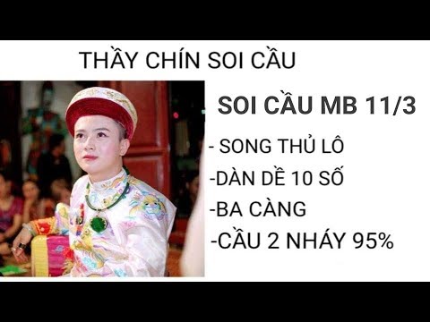 SOI CẦU XSMB 11/3 | THẦY CHÍN SOI CẦU NGÀY 11/3 | ĐỘC THỦ LÔ MB