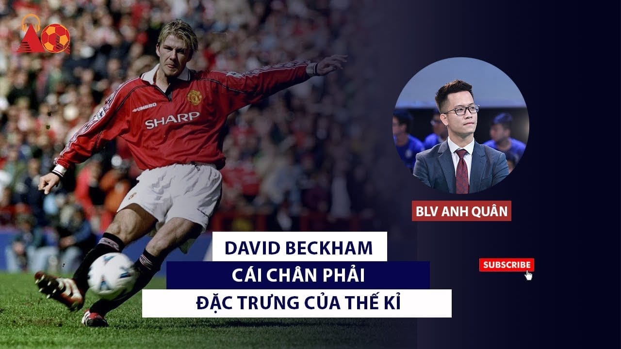 X-FILES | DAVID BECKHAM CÁI CHÂN PHẢI ĐẶC TRƯNG CỦA THẾ KỈ