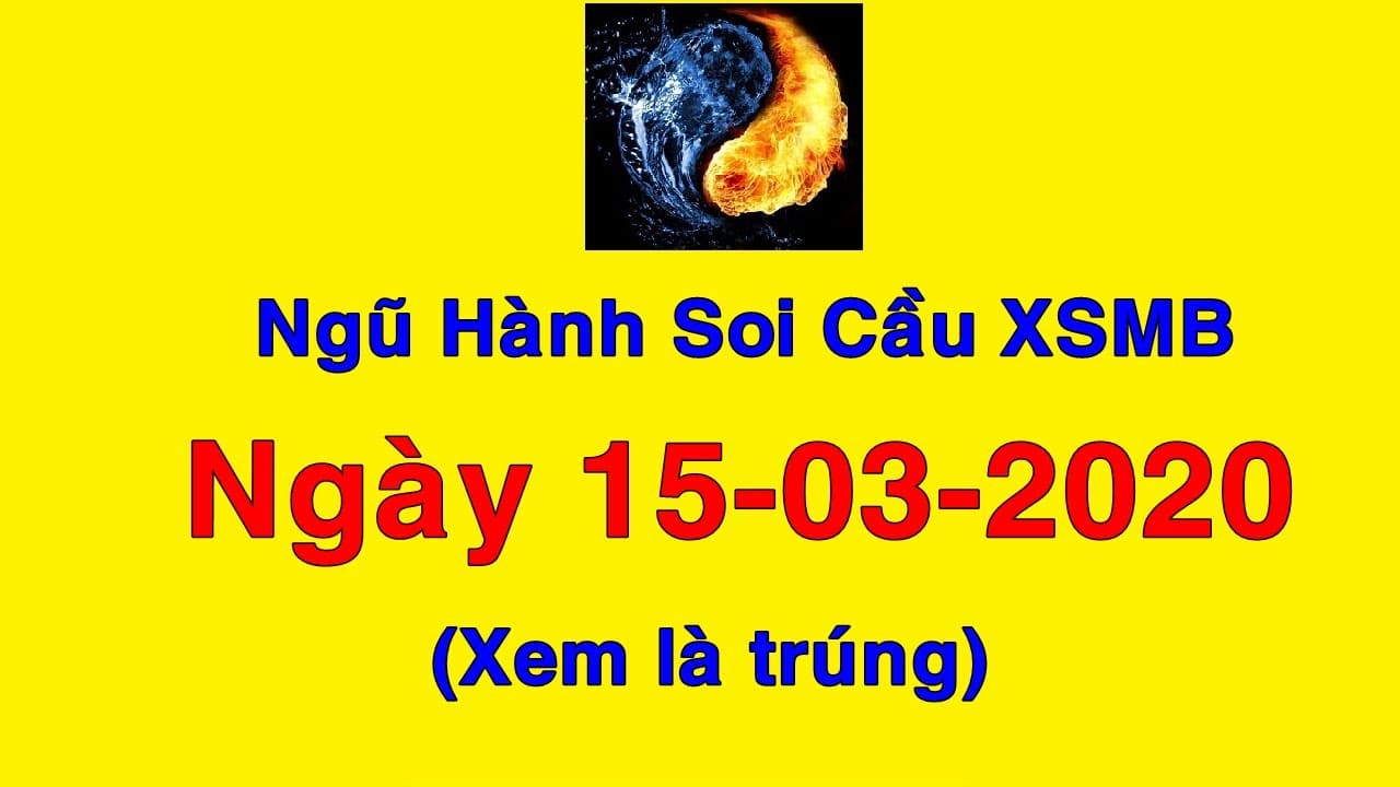 Ngũ hành xsmb soi cầu hôm nay | Kết quả xổ số miền bắc ngày 15-03-2020