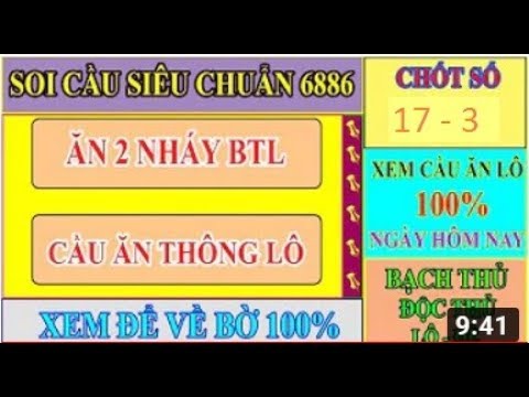 CẦU ĐỀ CHUẨN NGÀY 17/3 | CHỐT ĂN 2 NHÁY BTL RỰC RỠ | SOI CẦU LÔ | SOI CẦU SIÊU CHUẨN 6886