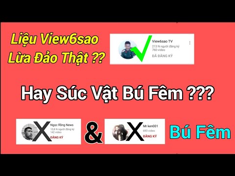 Liệu View6sao Lừa Đảo Thật Hay Các Thành Phần Súc Vật Bịa Chuyện Bú Fêm, Ae Xem Clip Rồi Sẽ Rõ Nhé