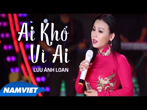 Ai Khổ Vì Ai – Lưu Ánh Loan (MV OFFICIAL)