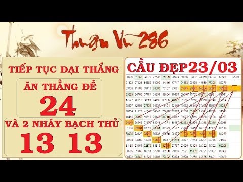 THUẬN VŨ 286 KÊNH MỚI – SOI CẦU VÀ CHỐT SỐ NGÀY 23/3 – TIẾP TỤC ĂN ĐỀ 24 & 2 NHÁY BTL 13