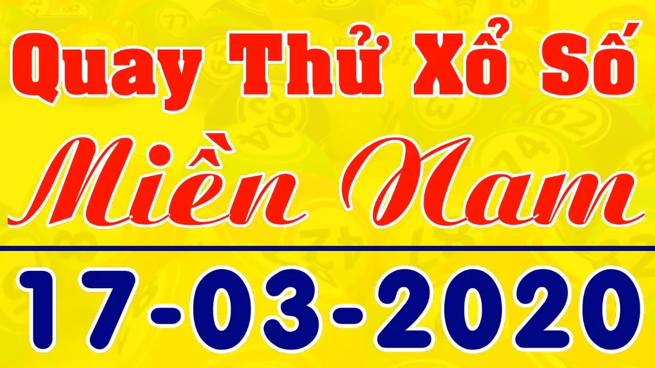 17/3/2020 QUAY THỬ KẾT QUẢ XỔ SỐ MIỀN NAM | XSMN HÔM NAY