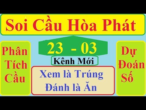 Soi Cầu Hòa Phát Ngày 23/03/2020| Bạch Thủ Lô Bất Bại| SOI CẦU MIỀN BẮC