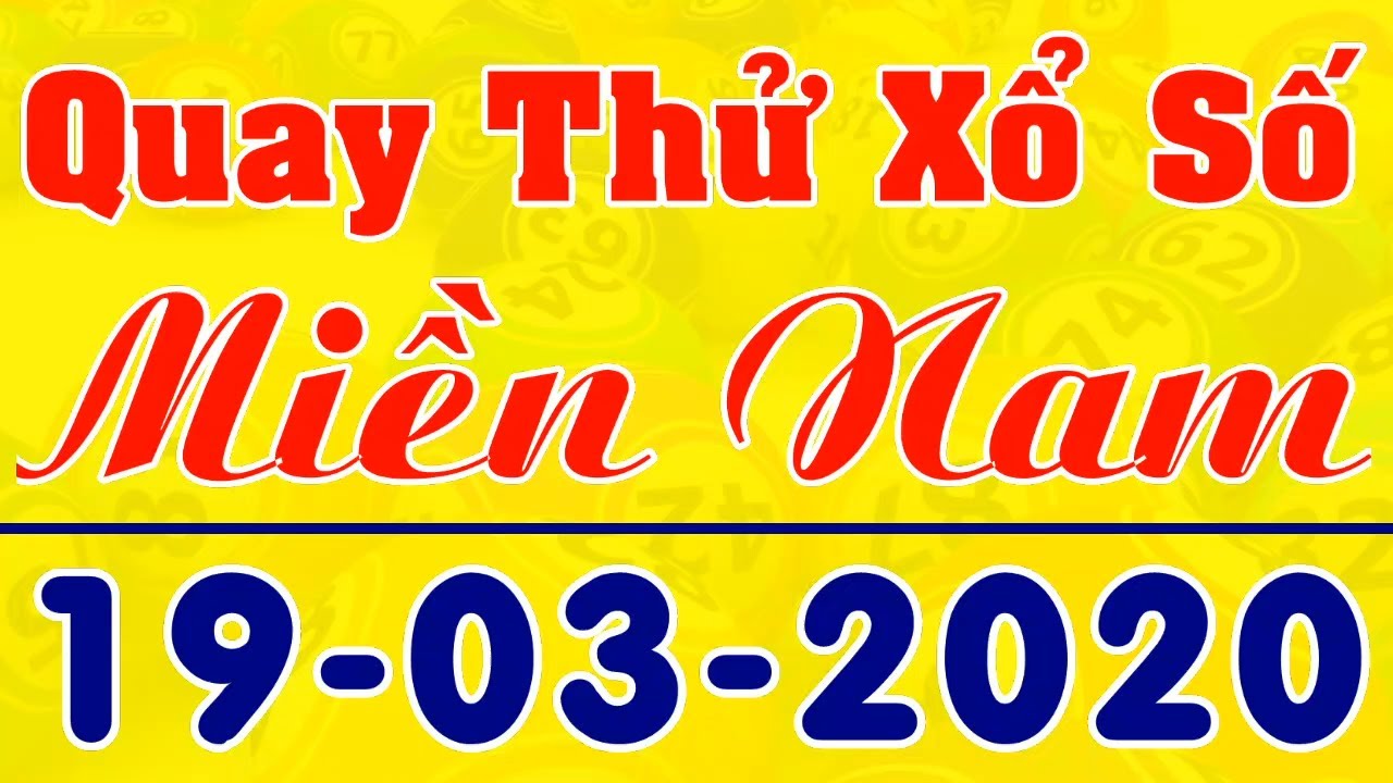 19/3/2020 QUAY THỬ KẾT QUẢ XỔ SỐ MIỀN NAM | XSMN HÔM NAY