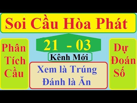 Soi Cầu Hòa Phát Ngày 21/03/2020| Bạch Thủ Lô Bất Bại| SOI CẦU MIỀN BẮC