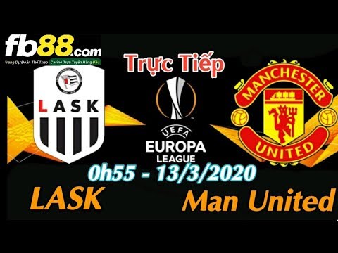 Trực tiếp soi kèo LASK vs Man Utd – 0h55 Ngày 13/3/2020 | Vòng 1/8 Europa league