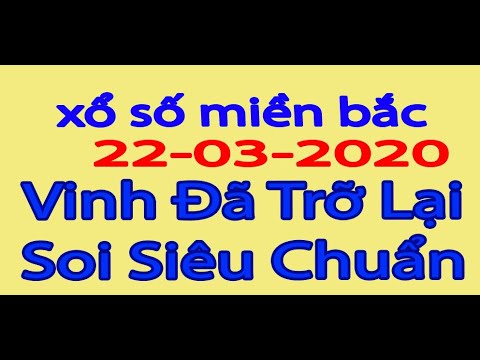 Soi cầu  XSMB ngày 22/3/2020| Dự đoán Xổ Số Miền Bắc hôm nay chính xác 100| Nuôi lô | Vinh Vlog