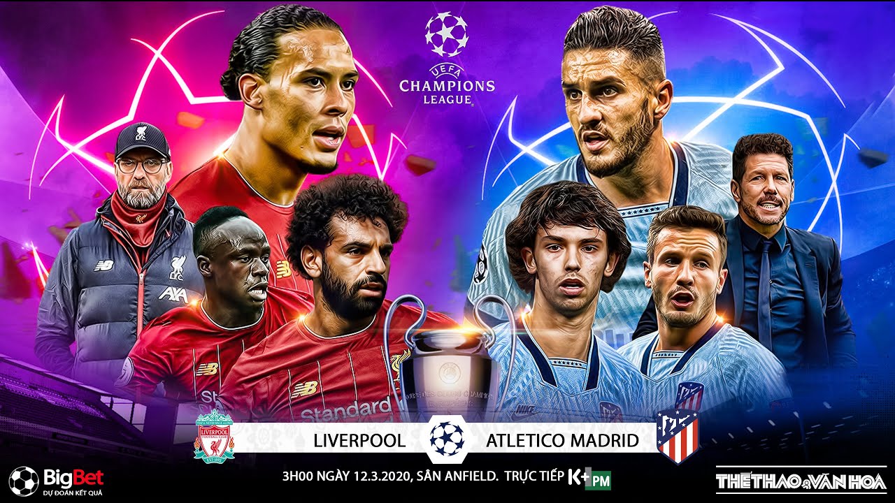 [TRỰC TIẾP] Liverpool vs Atletico Madrid (3h00 ngày 12/3). Lượt về vòng 16 Cúp C1. Trực tiếp K+PM