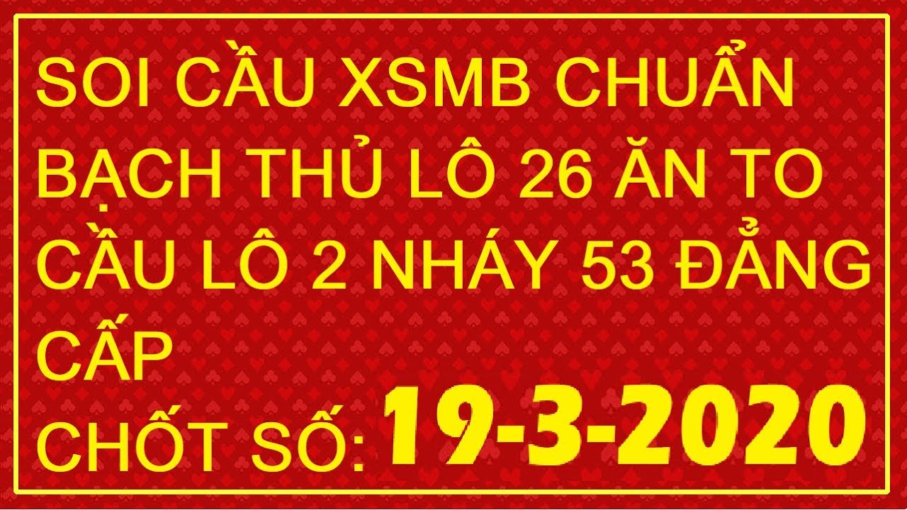 SOI CẦU XSMB CHUẨN | SOI CAU XSMB NGAY 19/3 | XỔ SỐ MIỀN BẮC