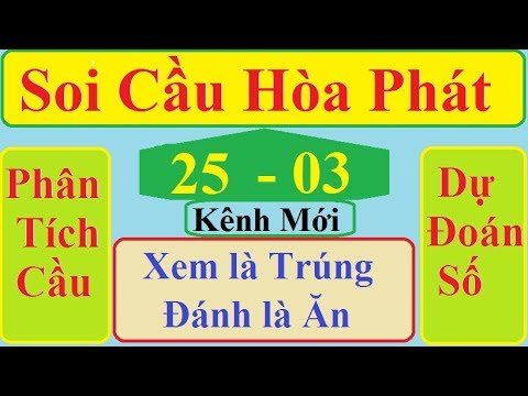 Soi Cầu Hòa Phát Ngày 25/03/2020| Bạch Thủ Lô Bất Bại| SOI CẦU MIỀN BẮC