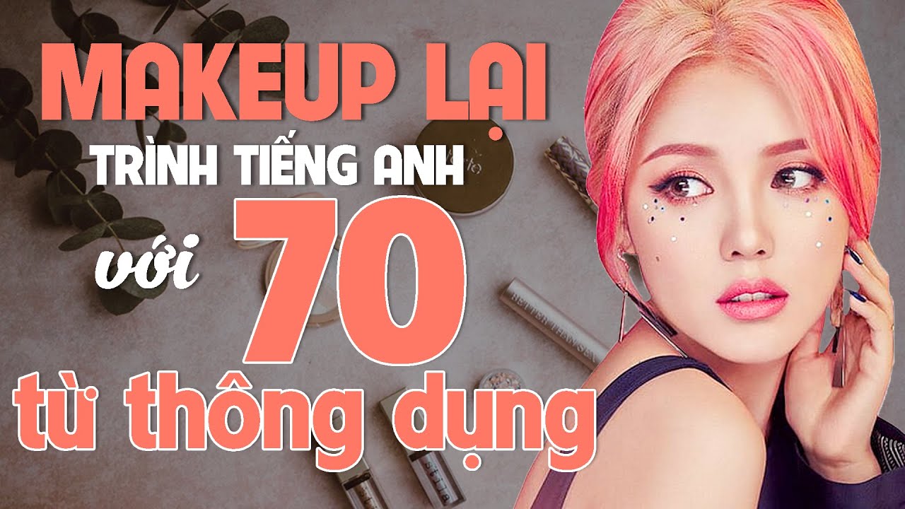 TỪ VỰNG TIẾNG ANH THÔNG DỤNG – [70 từ về đồ trang điểm] Học Tiếng Anh Online (Trực Tuyến)