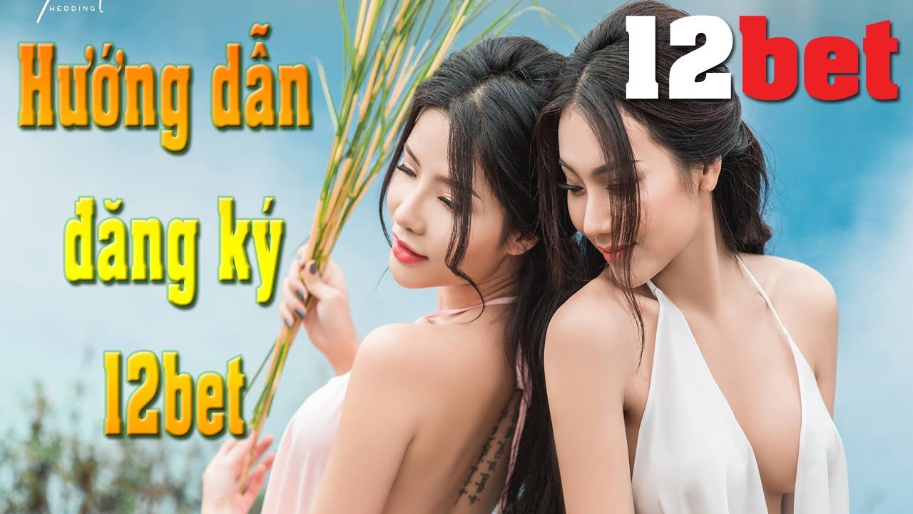 12bet – Hướng dẫn đăng ký 12bet để chơi cá độ trực tuyến với nhà cái 12bet – huong dan dang ky 12bet