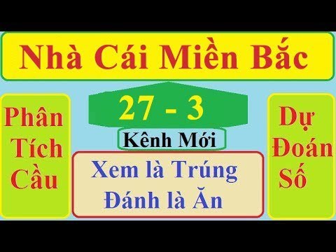 Soi Cau XSMB 27/3/2020| Soi Cầu Lô Đề |THÁNH LÔ XSMB |Xổ Số Miền Bắc | soi cau sieu chuan 24h