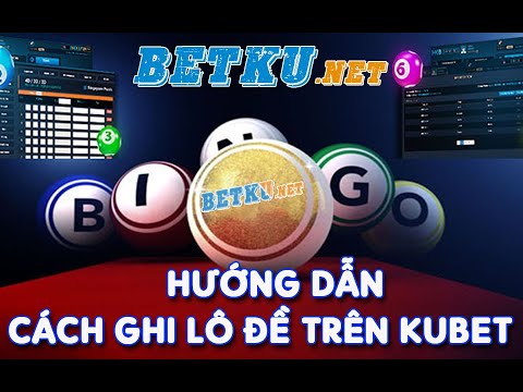 Hướng dẫn cách ghi Lô Đề trên KUcasino