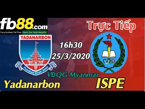 Yadanarbon vs ISPE – 16h30 Ngày 25/3/2020 | Soi kèo nhà cái | Trực tiếp bóng đá