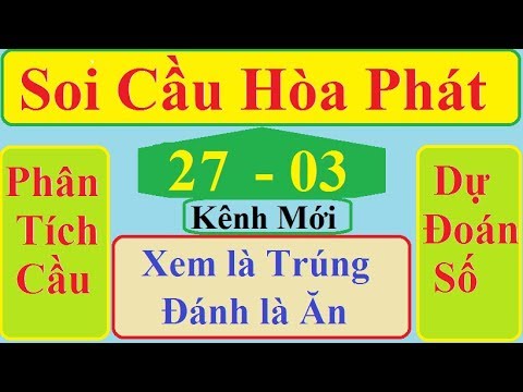 Soi Cầu Hòa Phát Ngày 27/03/2020| Bạch Thủ Lô Bất Bại| SOI CẦU MIỀN BẮC