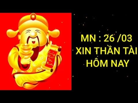 Xin Tài Lộc Miền Nam Thứ 5 – Ngày 26/03 .  Xin Số Thần Tài Thổ Địa Miền nam hôm nay