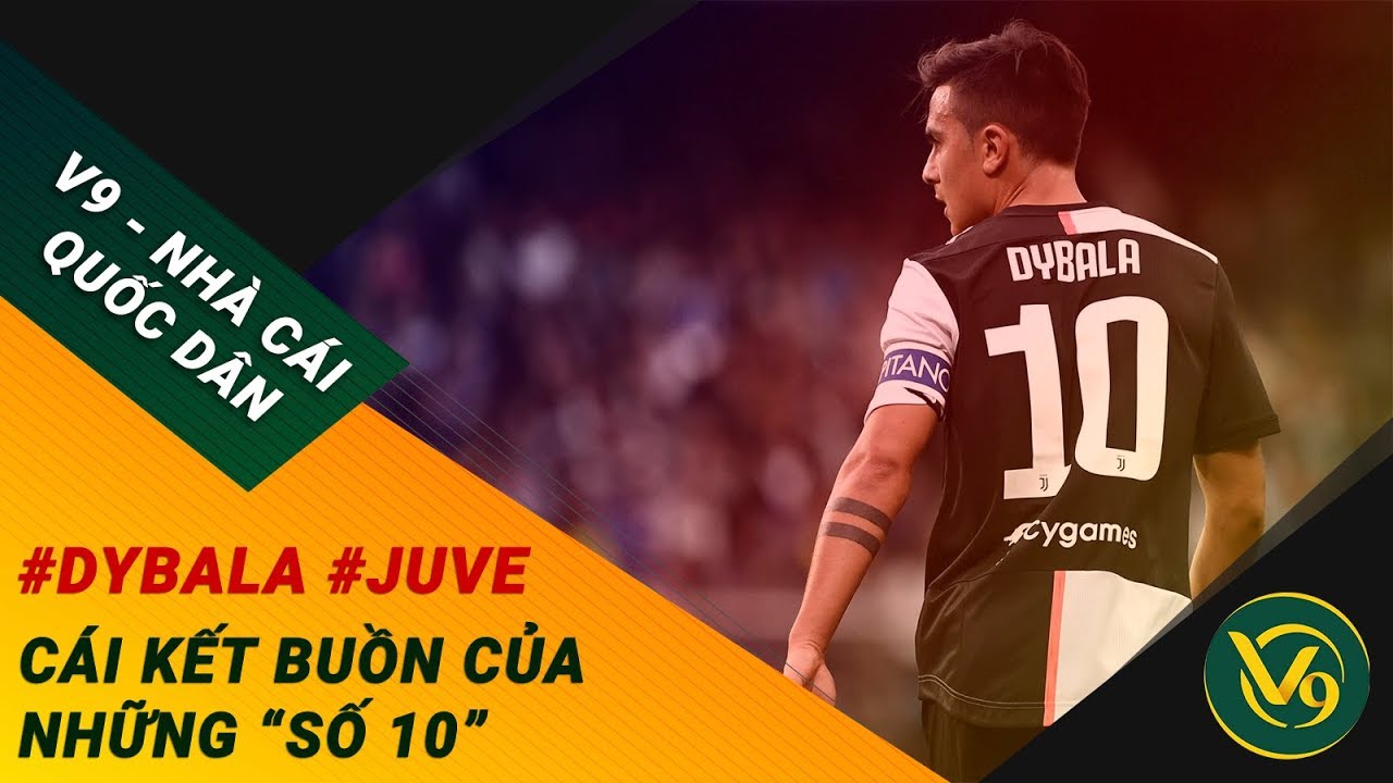 🔴 Juventus Đẩy Dybala Ra Đi – Cái Kết Buồn Của Những Số 10