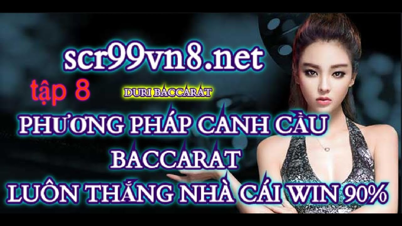 TẬP 8 hướng dẫn phương pháp canh cầu baccarat hay nhất và quản lí vốn hiểu quả luôn thắng nhà cái.