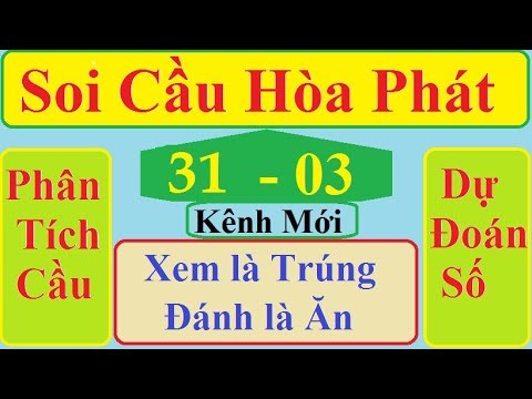 Soi Cầu Hòa Phát Ngày 31/03/2020| Bạch Thủ Lô Bất Bại| SOI CẦU MIỀN BẮC