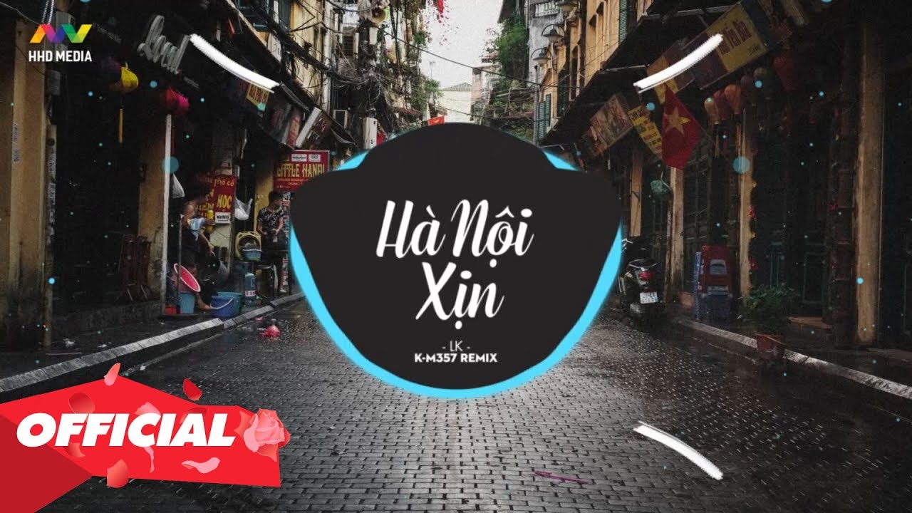 HÀ NỘI XỊN – LK (K-M357 Remix) Nhớ Đeo Tai Nghe