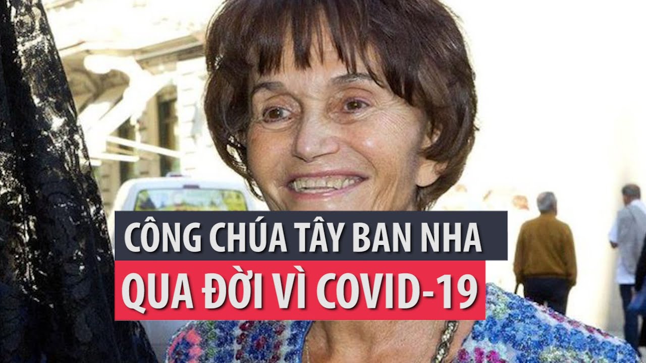 Công chúa Tây Ban Nha qua đời vì COVID-19- PLO
